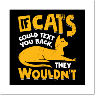 If Cats Could Text You Back They Wouldn't Posters and Art